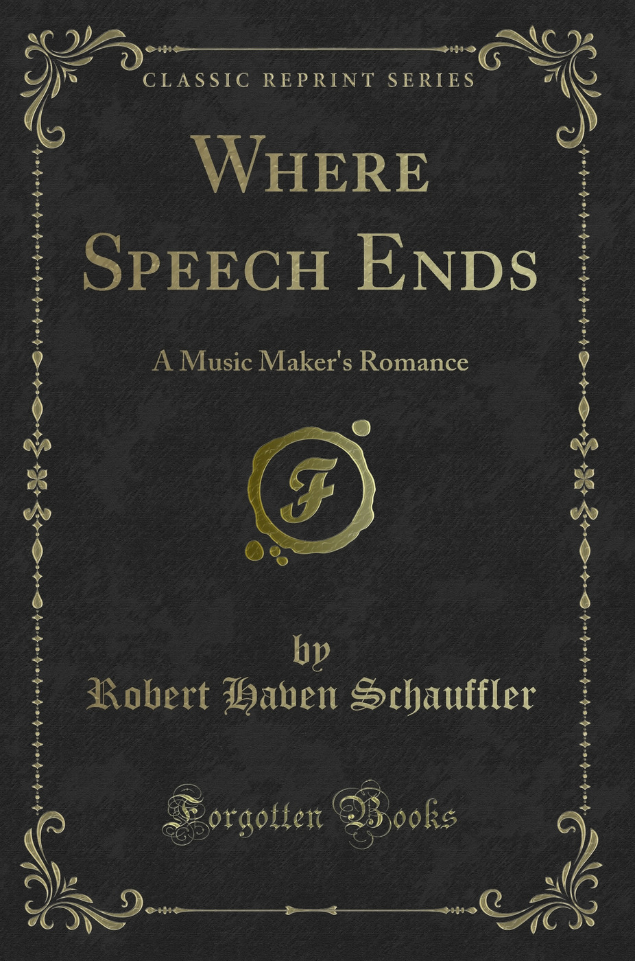 Where Speech Ends: A Music Maker's Romance (Classic Reprint)