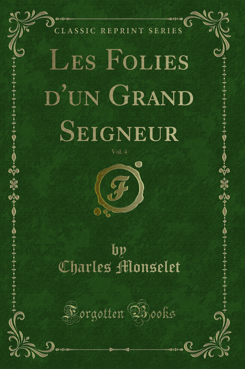 Les Folies d''un Grand Seigneur, Vol. 4 (Classic Reprint)