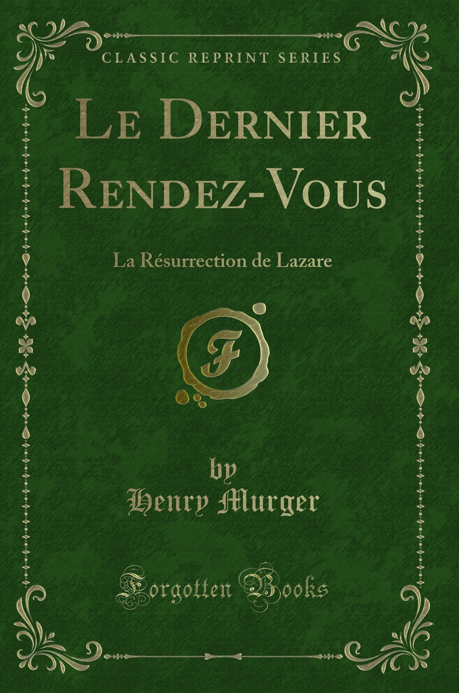 Le Dernier Rendez-Vous: La Résurrection de Lazare (Classic Reprint)