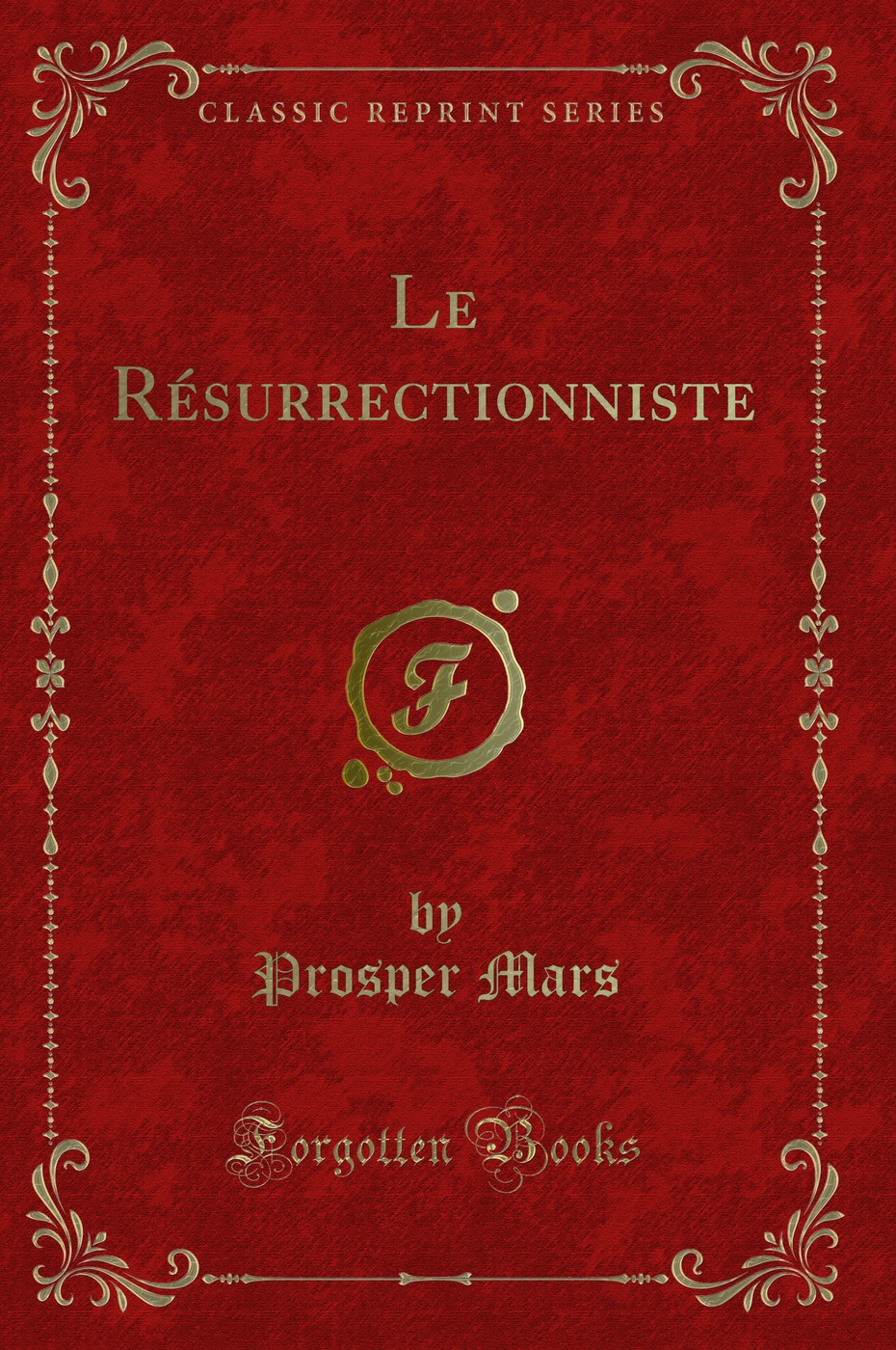 Le Résurrectionniste (Classic Reprint)