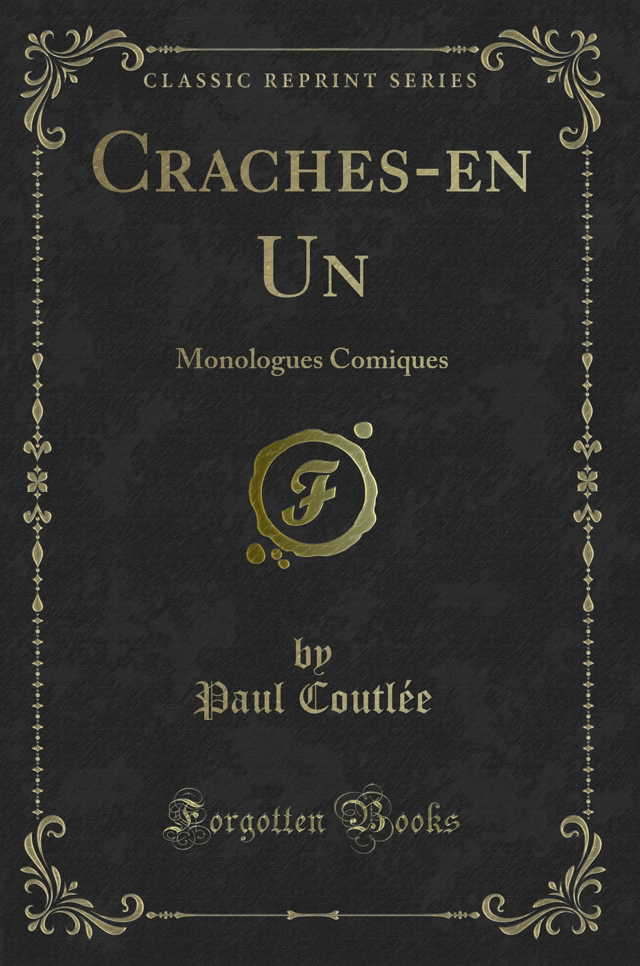 Craches-en Un: Monologues Comiques (Classic Reprint)