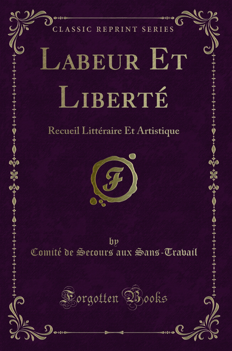 Labeur Et Liberté: Recueil Littéraire Et Artistique (Classic Reprint)