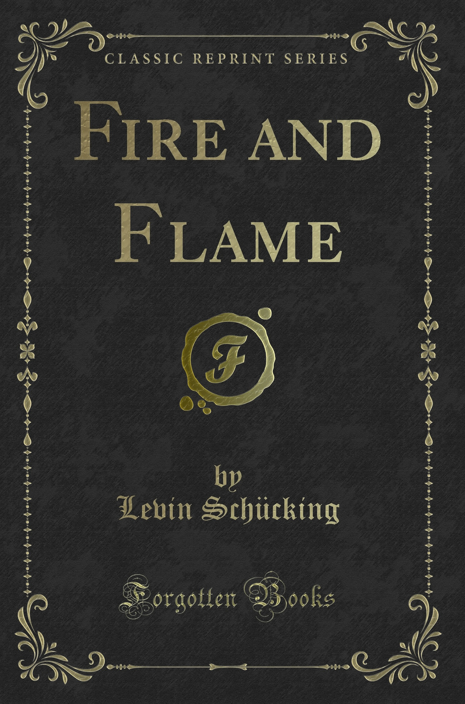 Fire and Flame (Classic Reprint)