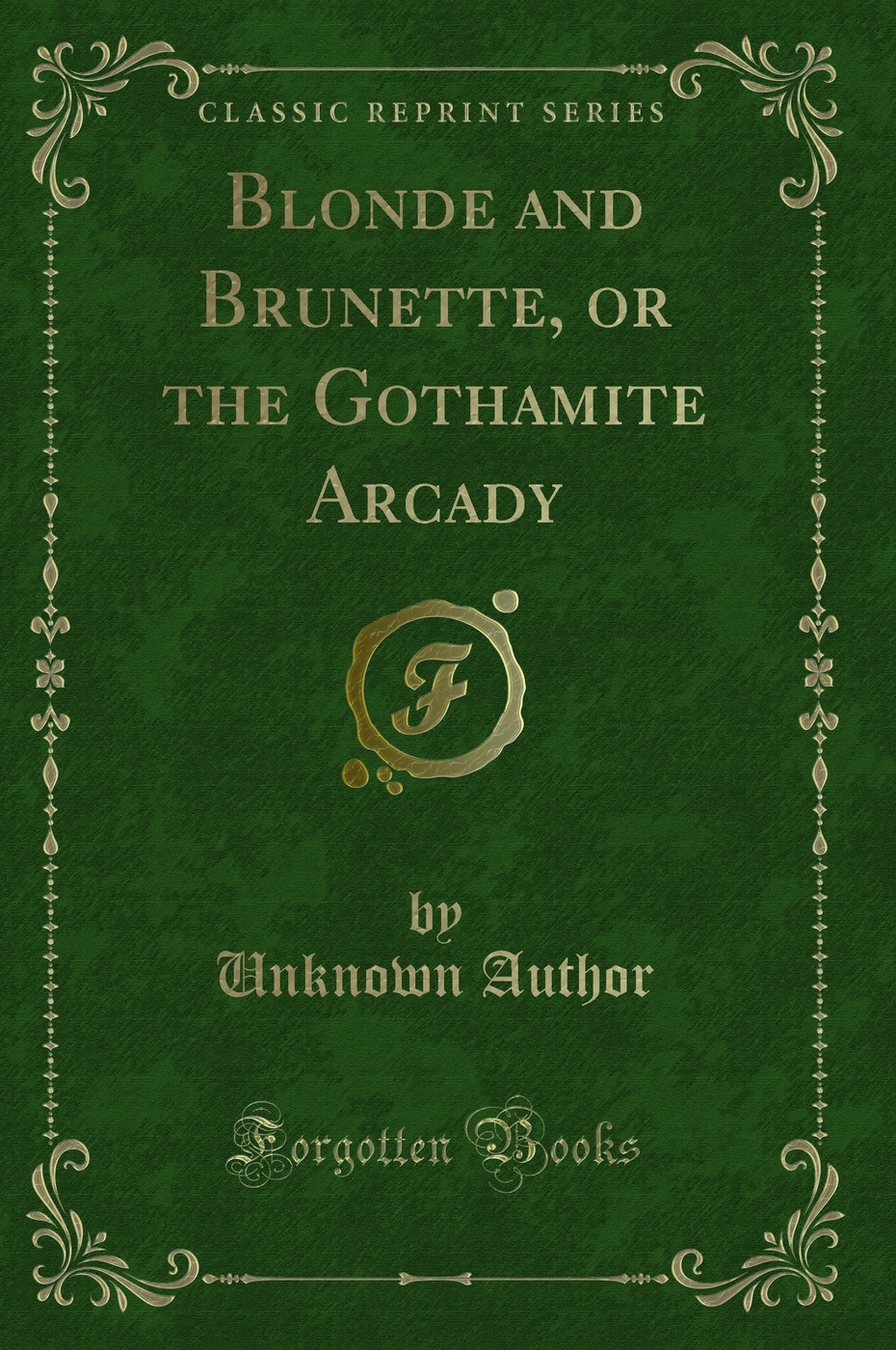 Blonde and Brunette, or the Gothamite Arcady (Classic Reprint)