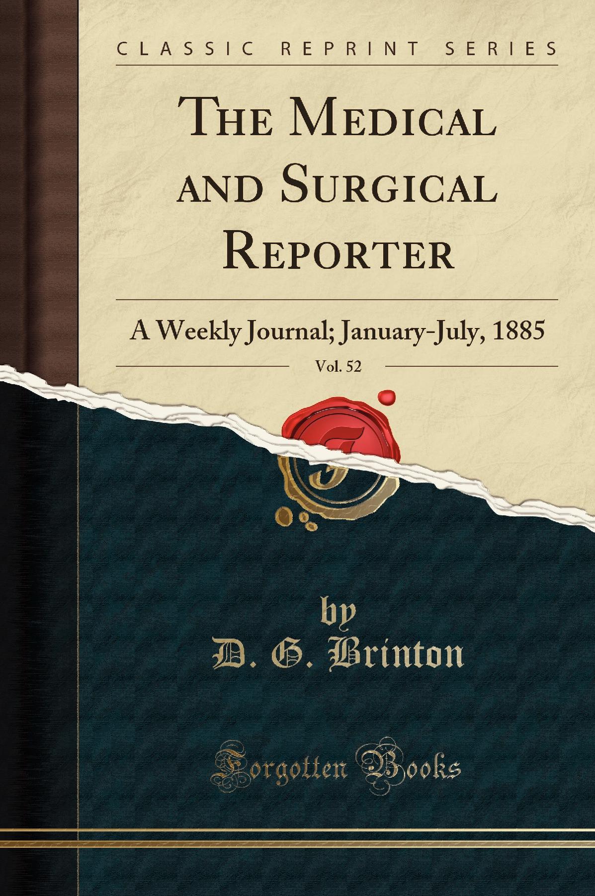 The Medical and Surgical Reporter, Vol. 52: A Weekly Journal; January-July, 1885 (Classic Reprint)