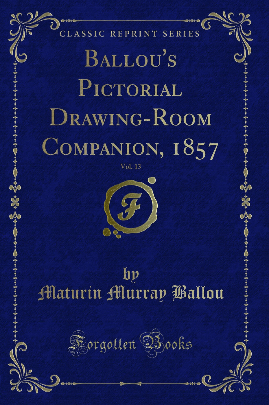 Ballou''s Pictorial Drawing-Room Companion, 1857, Vol. 13 (Classic Reprint)