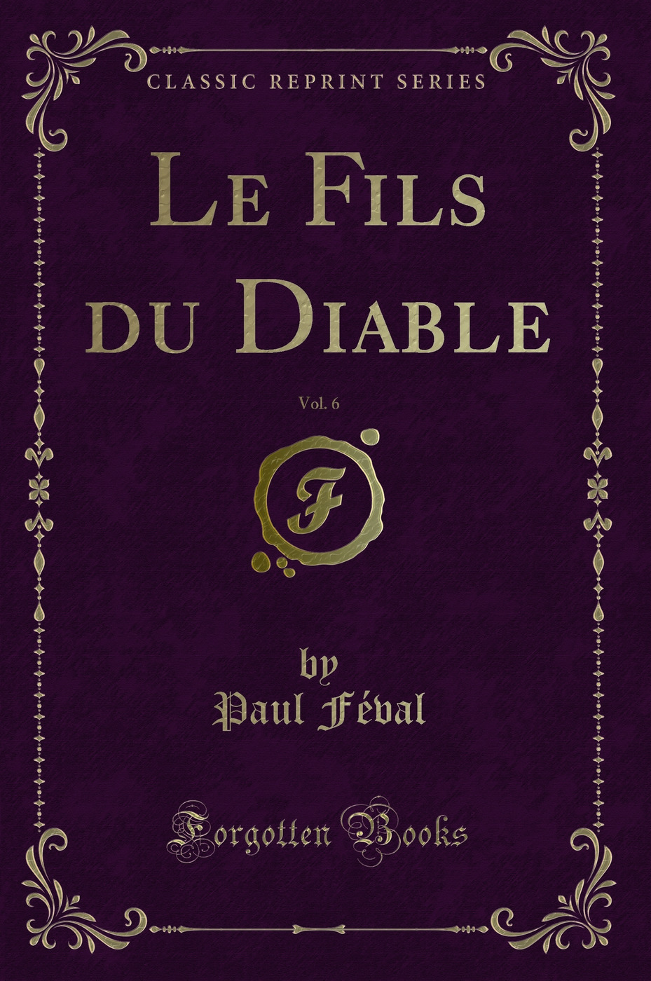 Le Fils du Diable, Vol. 6 (Classic Reprint)