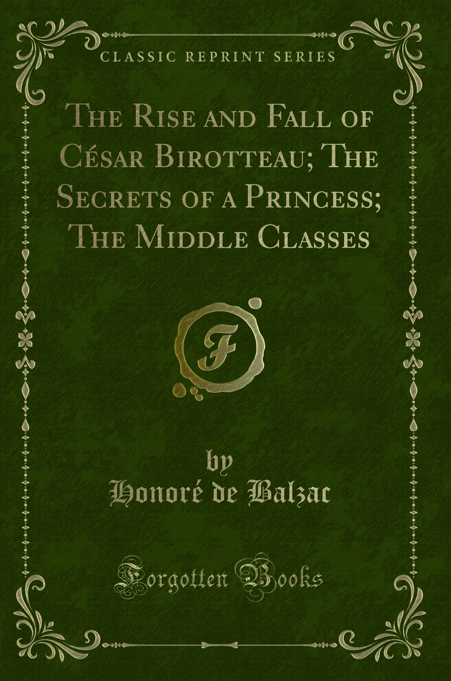 The Rise and Fall of César Birotteau; The Secrets of a Princess; The Middle Classes (Classic Reprint)