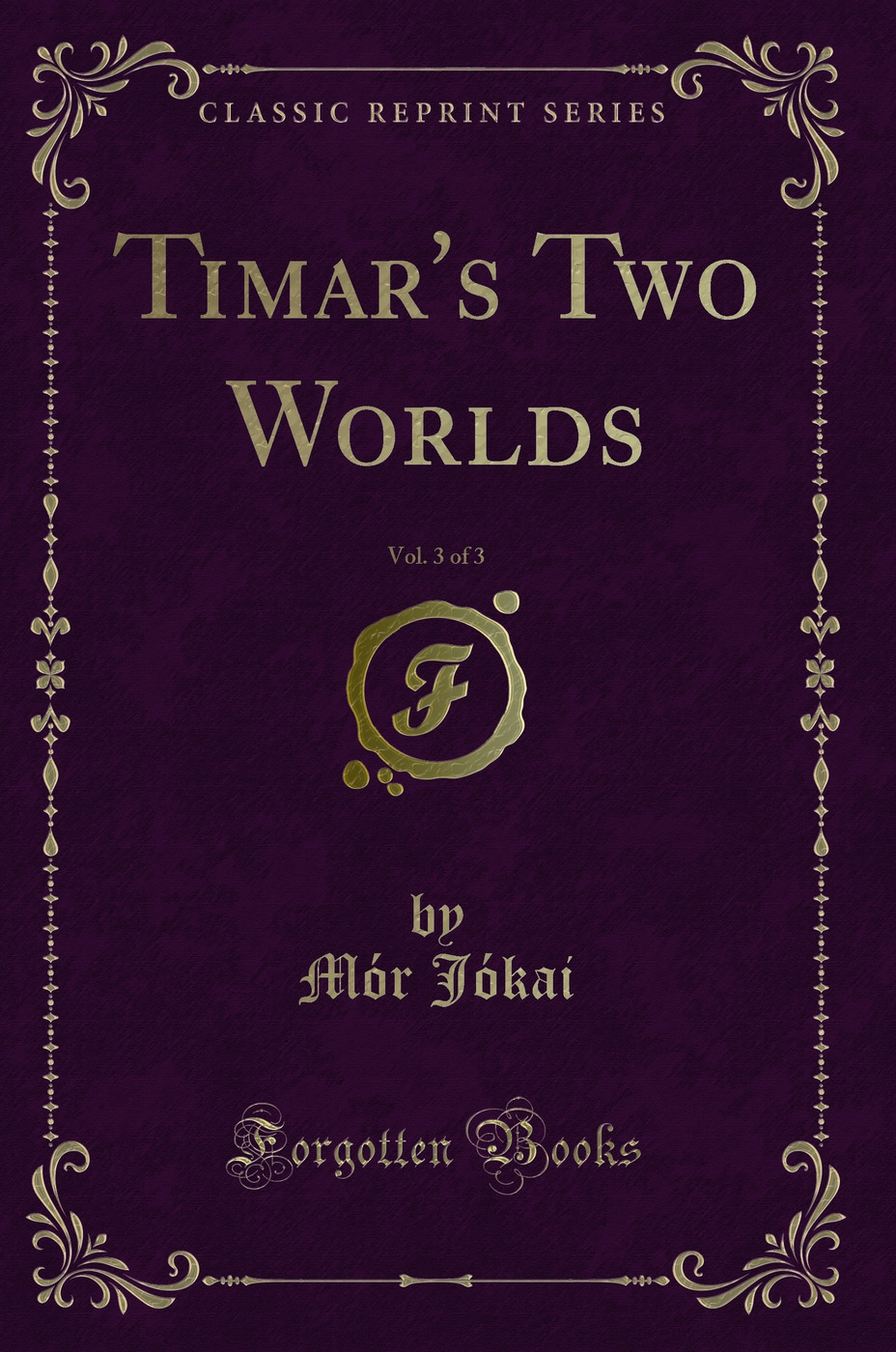 Timar's Two Worlds, Vol. 3 of 3 (Classic Reprint)