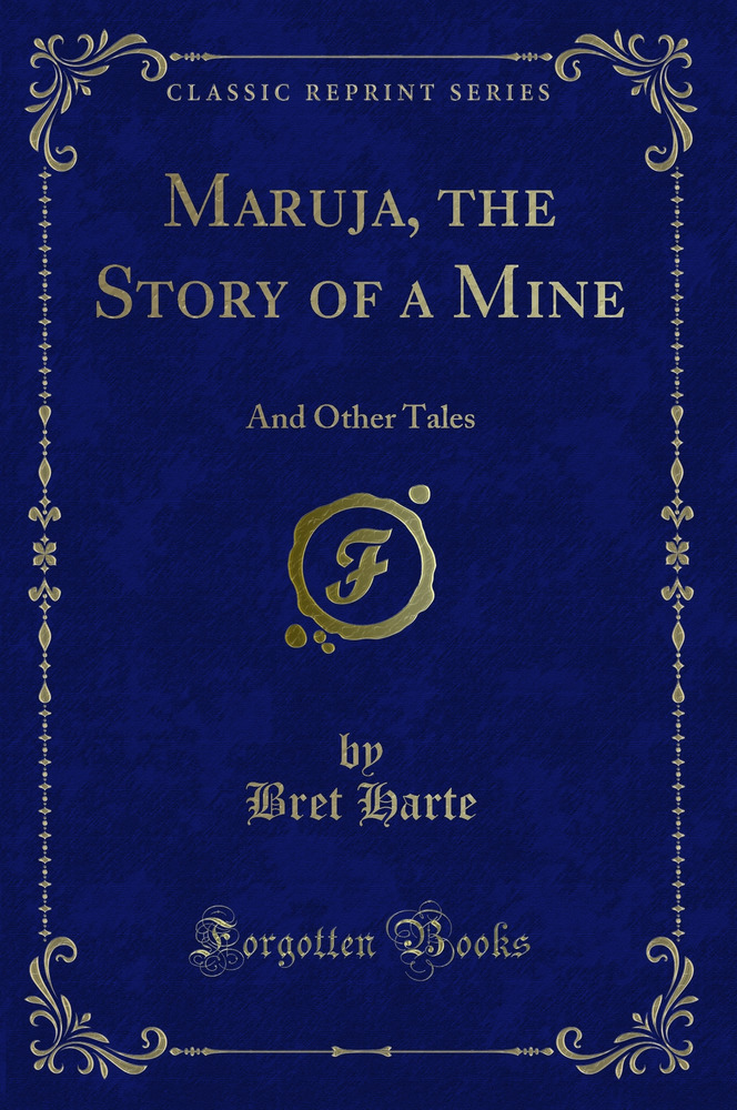 Maruja, the Story of a Mine: And Other Tales (Classic Reprint)