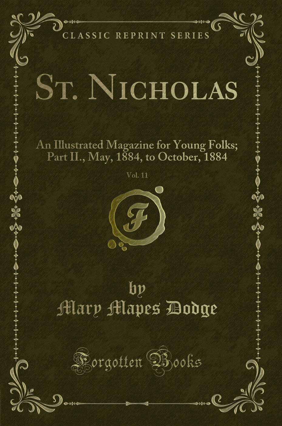 St. Nicholas, Vol. 11: An Illustrated Magazine for Young Folks; Part II., May, 1884, to October, 1884 (Classic Reprint)