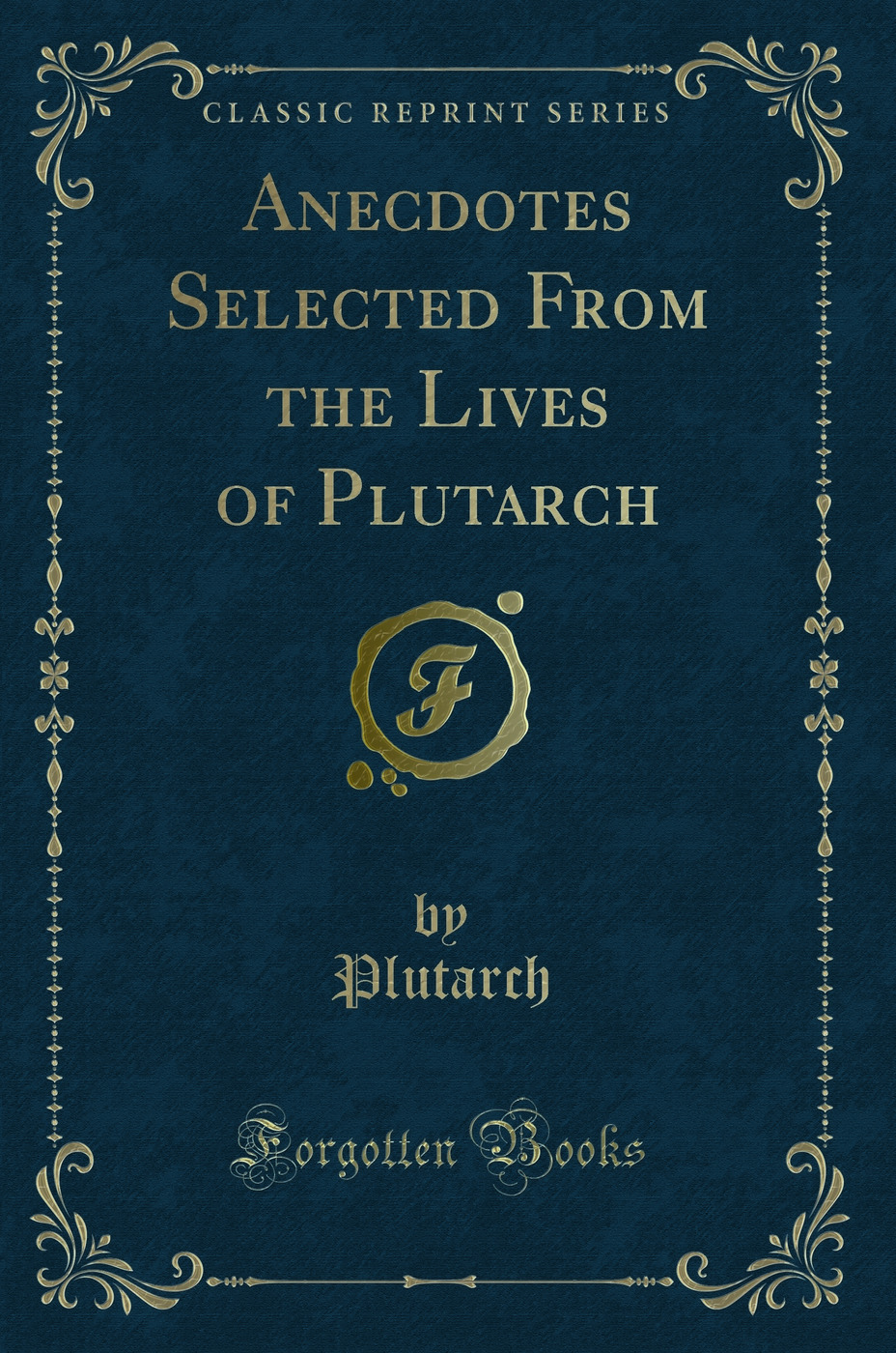 Anecdotes Selected From the Lives of Plutarch (Classic Reprint)
