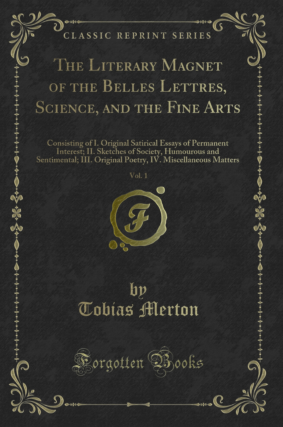 The Literary Magnet of the Belles Lettres, Science, and the Fine Arts, Vol. 1: Consisting of I. Original Satirical Essays of Permanent Interest; II. Sketches of Society, Humourous and Sentimental; III. Original Poetry, IV. Miscellaneous Matters