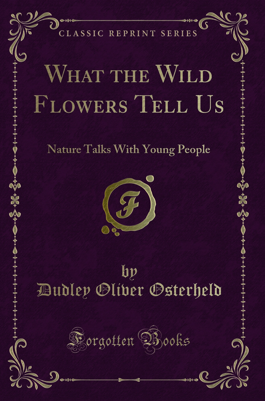 What the Wild Flowers Tell Us: Nature Talks With Young People (Classic Reprint)