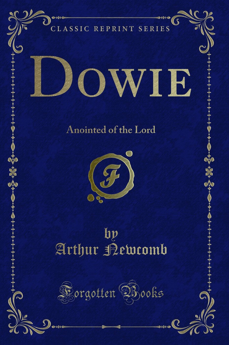 Dowie: Anointed of the Lord (Classic Reprint)
