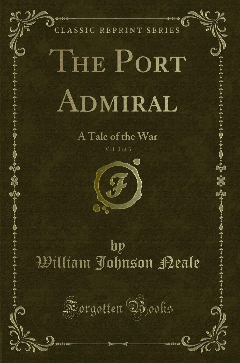 The Port Admiral, Vol. 3 of 3: A Tale of the War (Classic Reprint)
