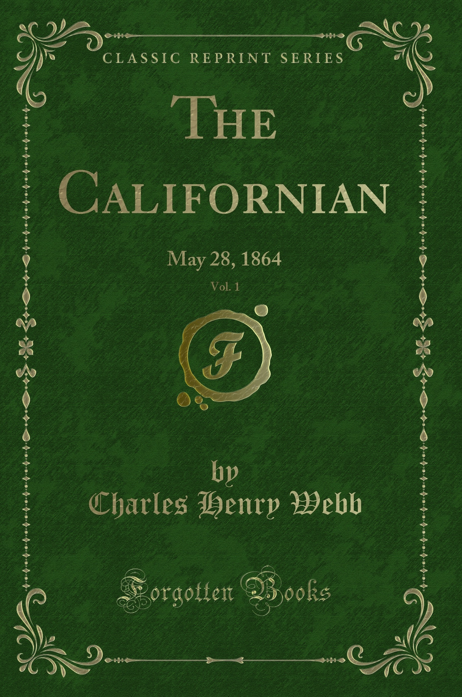 The Californian, Vol. 1: May 28, 1864 (Classic Reprint)