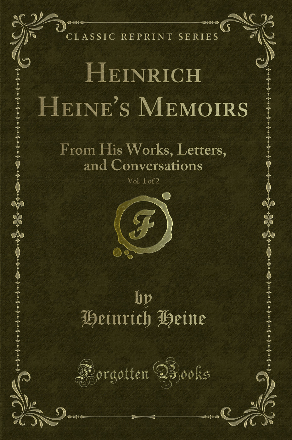 Heinrich Heine's Memoirs, Vol. 1 of 2: From His Works, Letters, and Conversations (Classic Reprint)