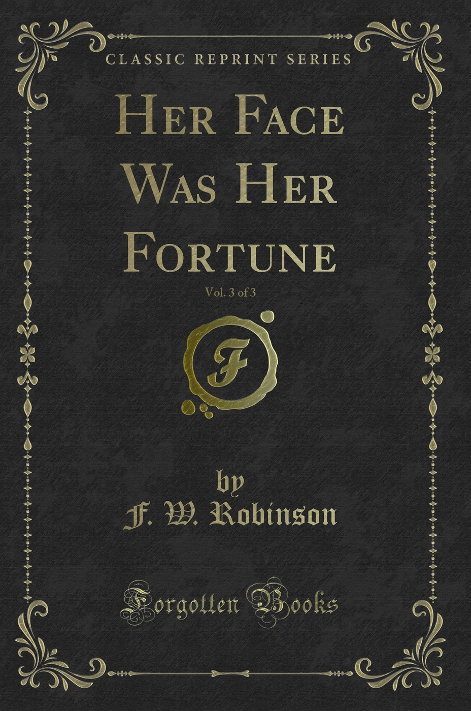 Her Face Was Her Fortune, Vol. 3 of 3 (Classic Reprint)
