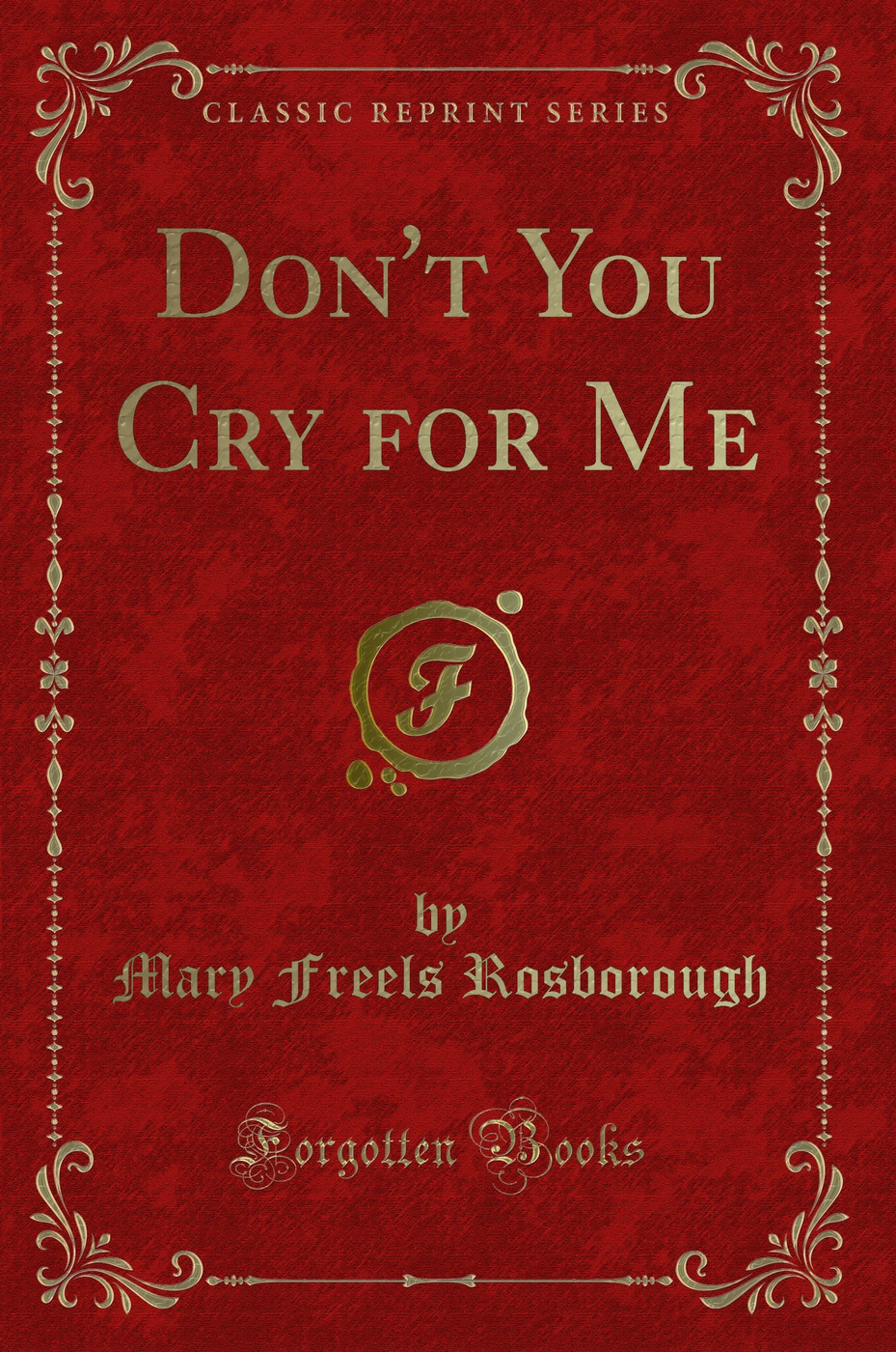 Don't You Cry for Me (Classic Reprint)