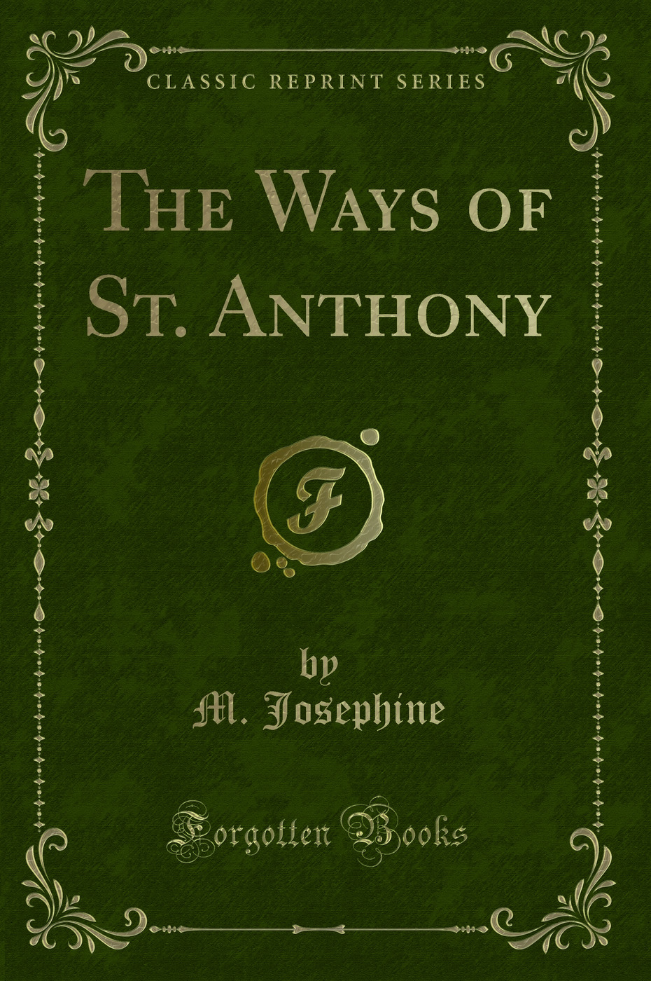 The Ways of St. Anthony (Classic Reprint)