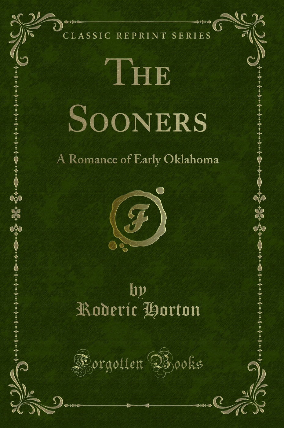 The Sooners: A Romance of Early Oklahoma (Classic Reprint)