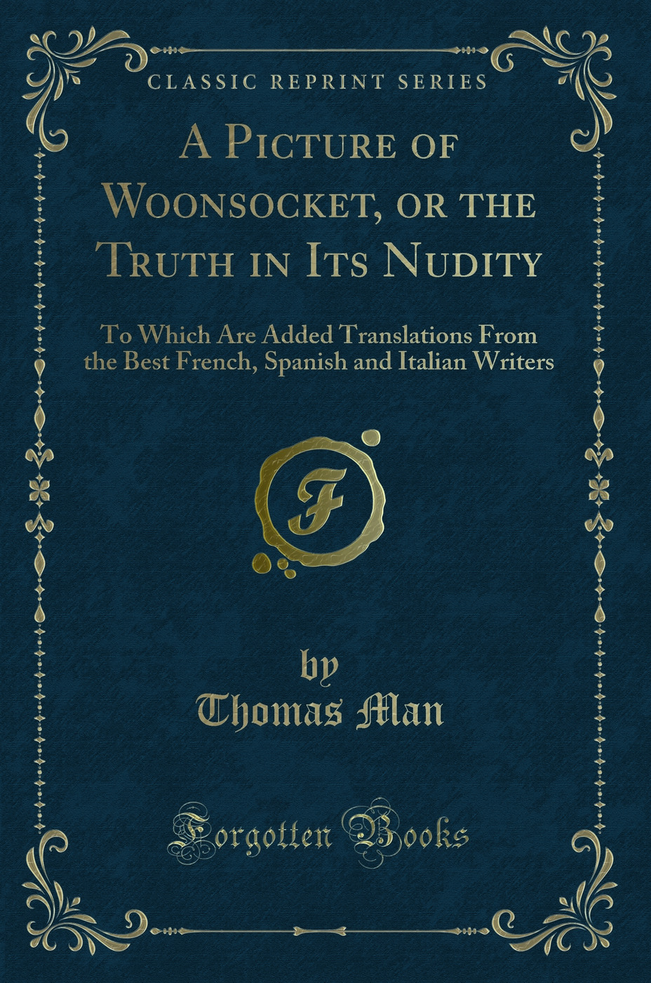 A Picture of Woonsocket, or the Truth in Its Nudity: To Which Are Added Translations From the Best French, Spanish and Italian Writers (Classic Reprint)