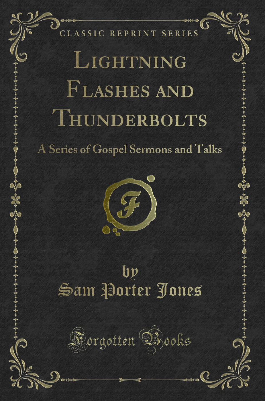 Lightning Flashes and Thunderbolts: A Series of Gospel Sermons and Talks (Classic Reprint)