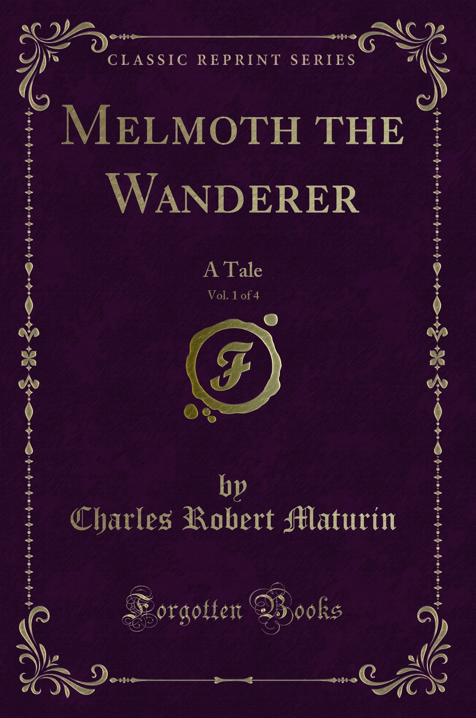 Melmoth the Wanderer, Vol. 1 of 4: A Tale (Classic Reprint)