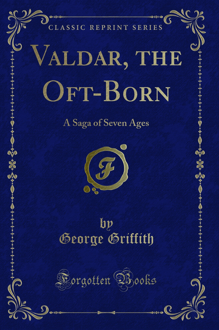 Valdar, the Oft-Born: A Saga of Seven Ages (Classic Reprint)