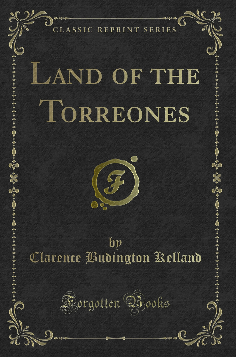 Land of the Torreones (Classic Reprint)
