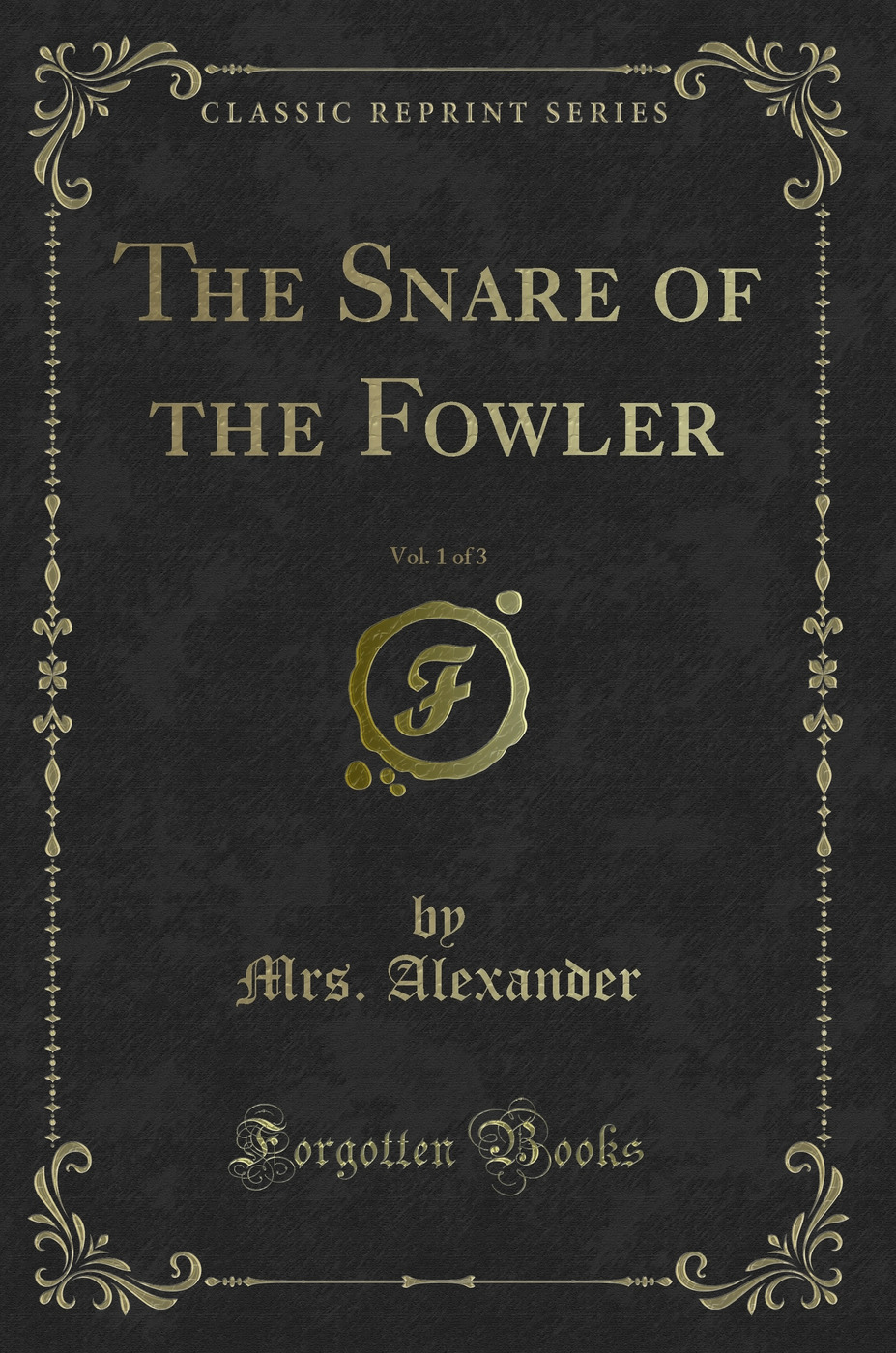 The Snare of the Fowler, Vol. 1 of 3 (Classic Reprint)