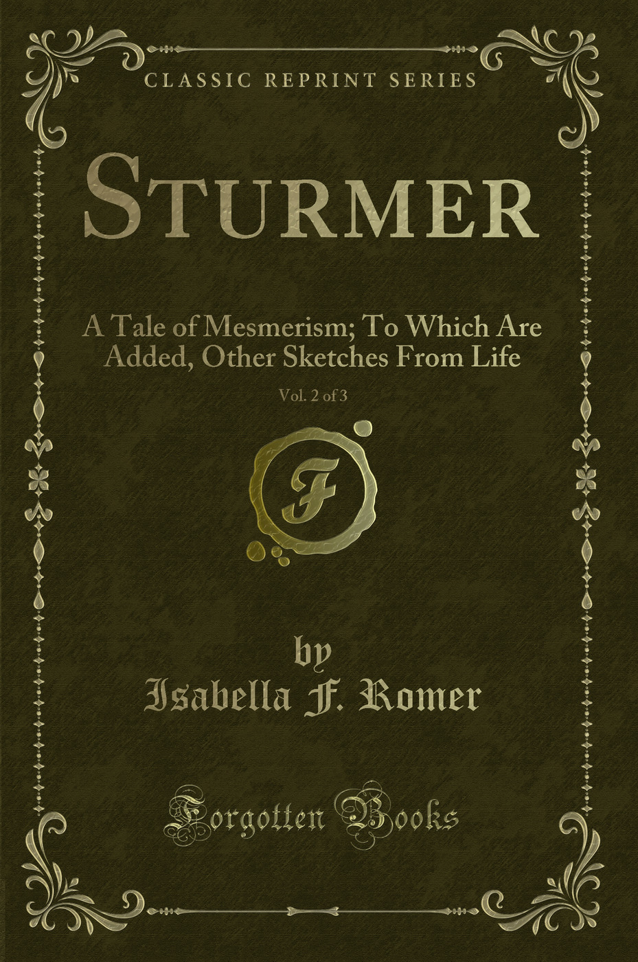 Sturmer, Vol. 2 of 3: A Tale of Mesmerism; To Which Are Added, Other Sketches From Life (Classic Reprint)