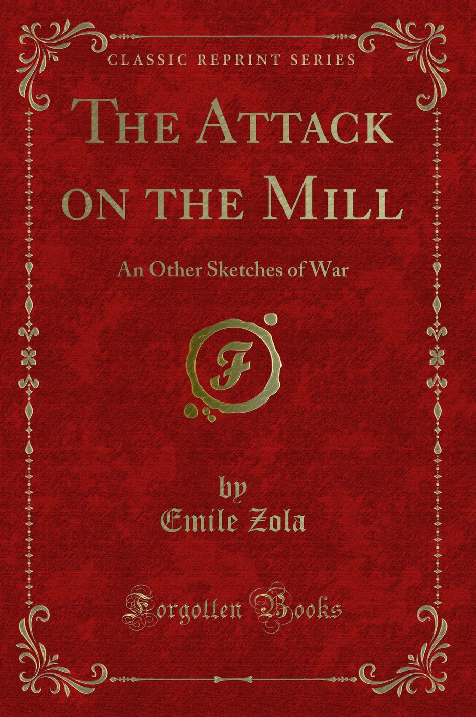 The Attack on the Mill: An Other Sketches of War (Classic Reprint)