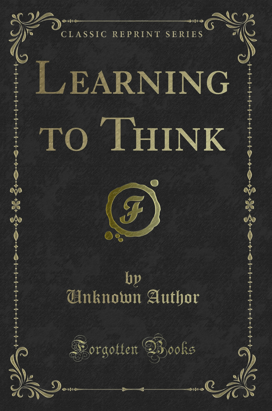 Learning to Think (Classic Reprint)