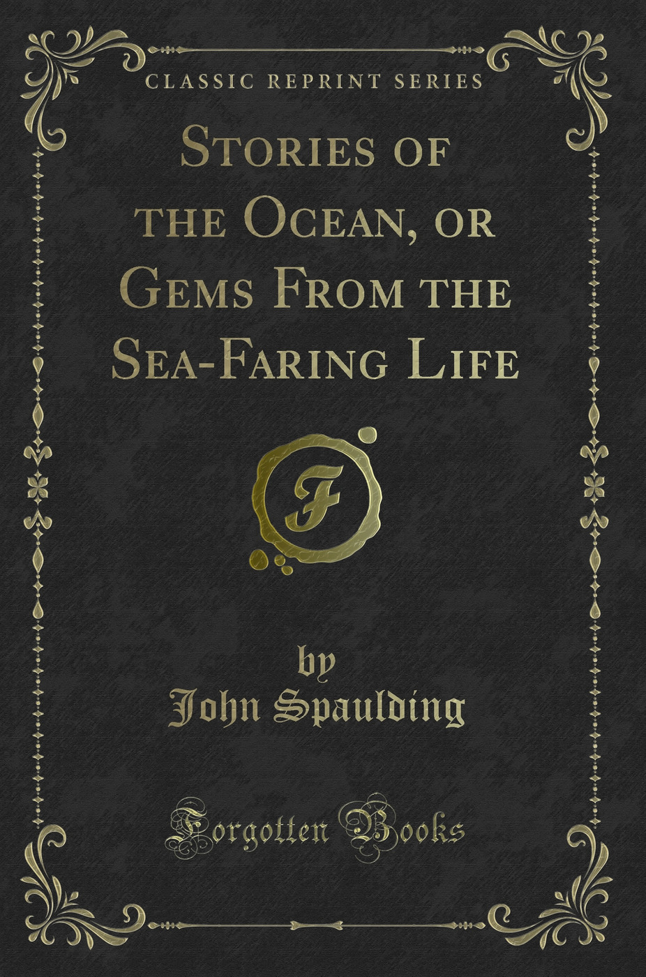 Stories of the Ocean, or Gems From the Sea-Faring Life (Classic Reprint)