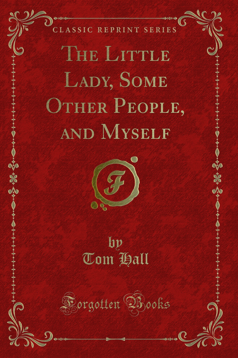 The Little Lady, Some Other People, and Myself (Classic Reprint)