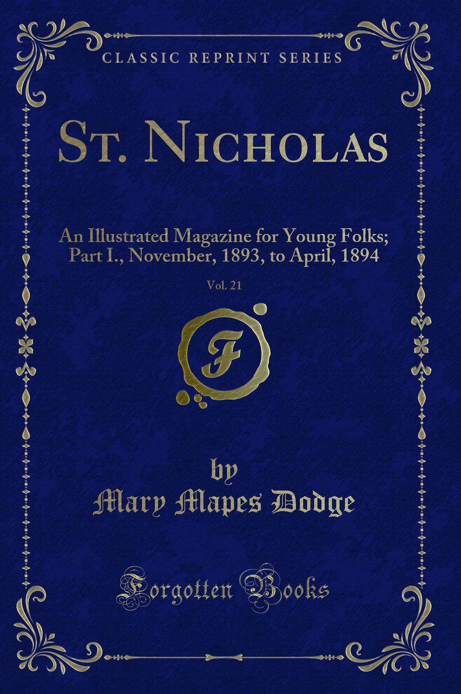 St. Nicholas, Vol. 21: An Illustrated Magazine for Young Folks; Part I., November, 1893, to April, 1894 (Classic Reprint)