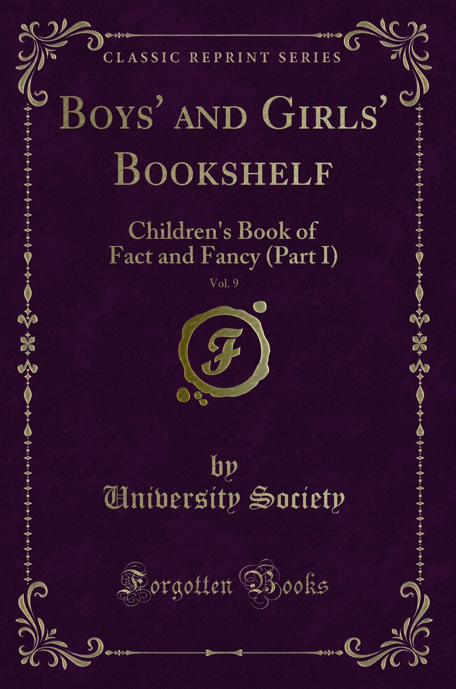 Boys' and Girls' Bookshelf, Vol. 9: Children's Book of Fact and Fancy (Part I) (Classic Reprint)