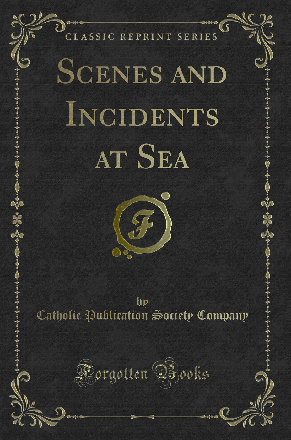 Scenes and Incidents at Sea (Classic Reprint)
