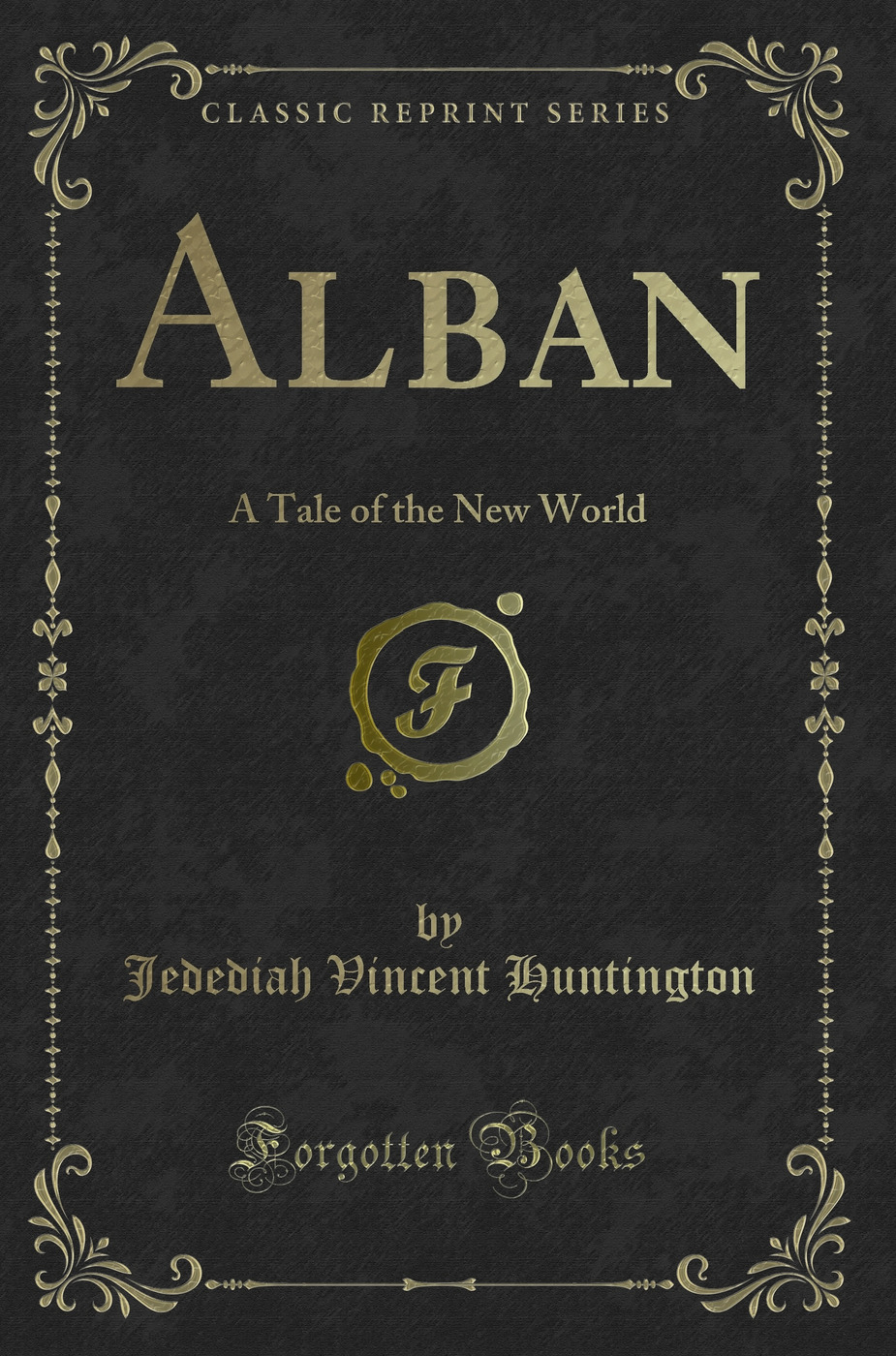 Alban: A Tale of the New World (Classic Reprint)