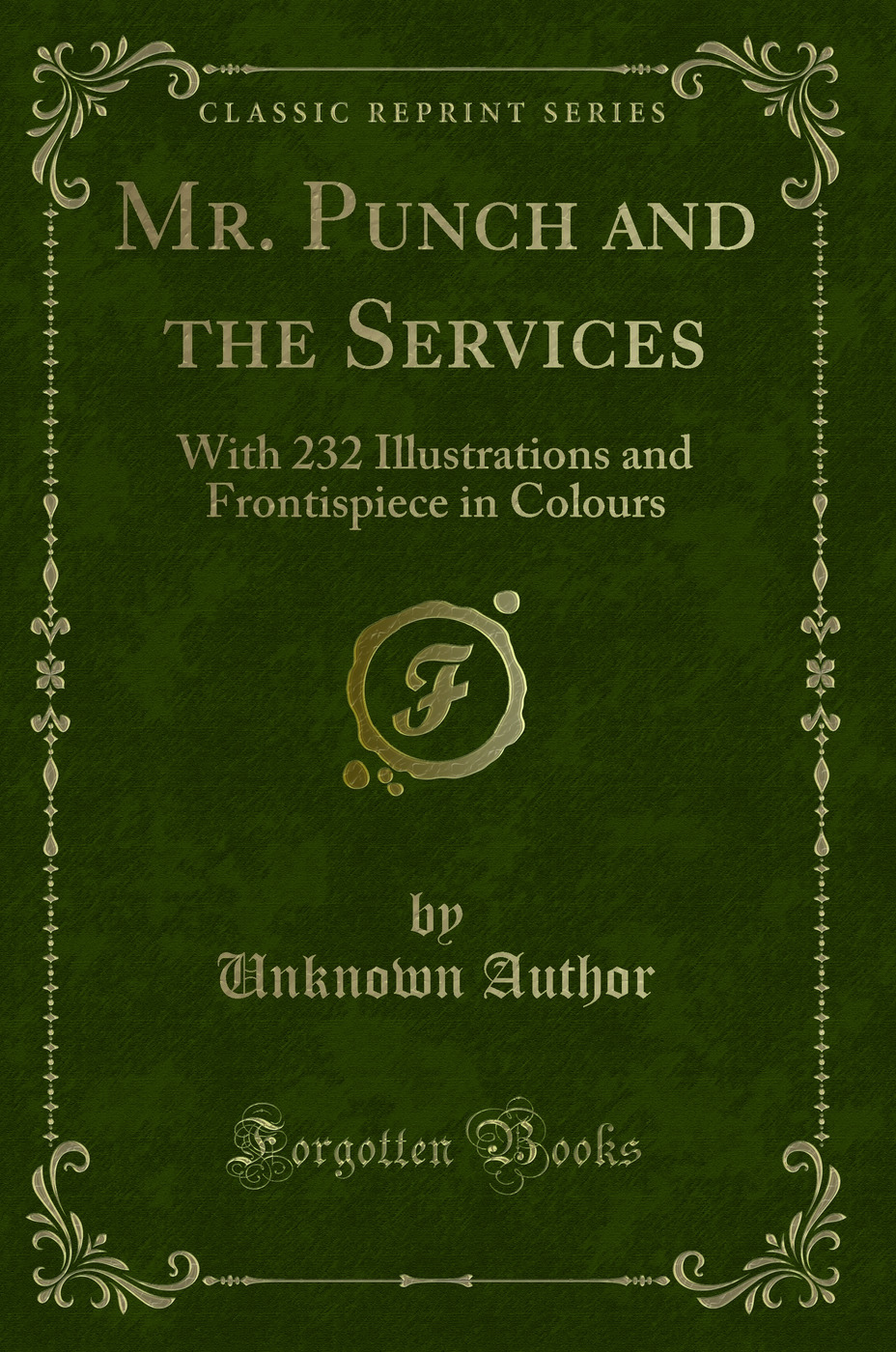 Mr. Punch and the Services: With 232 Illustrations and Frontispiece in Colours (Classic Reprint)