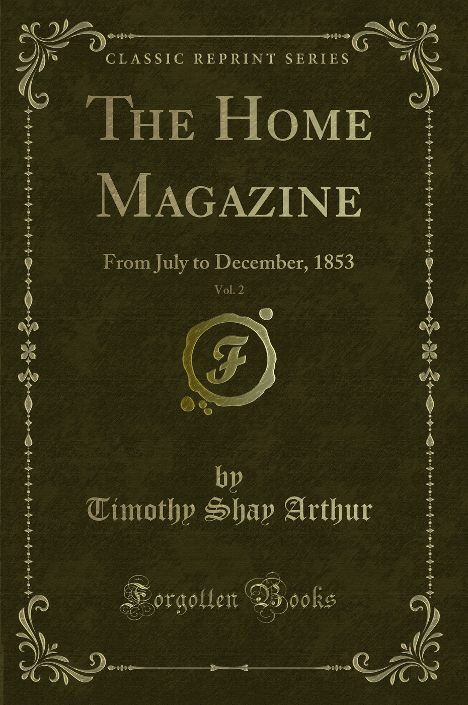 The Home Magazine, Vol. 2: From July to December, 1853 (Classic Reprint)