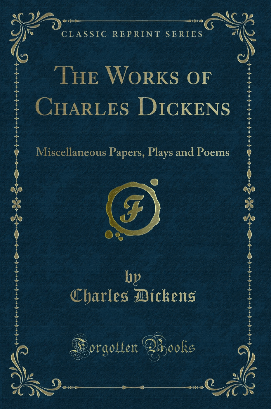 The Works of Charles Dickens: Miscellaneous Papers, Plays and Poems (Classic Reprint)