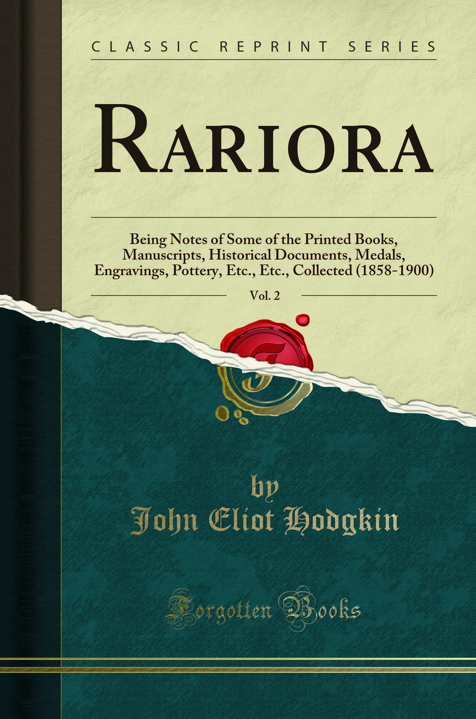 Rariora, Vol. 2: Being Notes of Some of the Printed Books, Manuscripts, Historical Documents, Medals, Engravings, Pottery, Etc., Etc., Collected (1858-1900) (Classic Reprint)