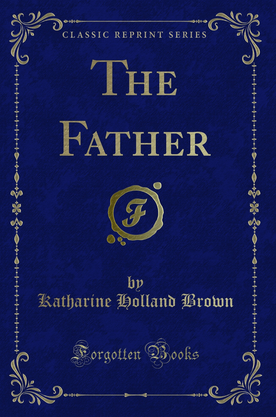 The Father (Classic Reprint)
