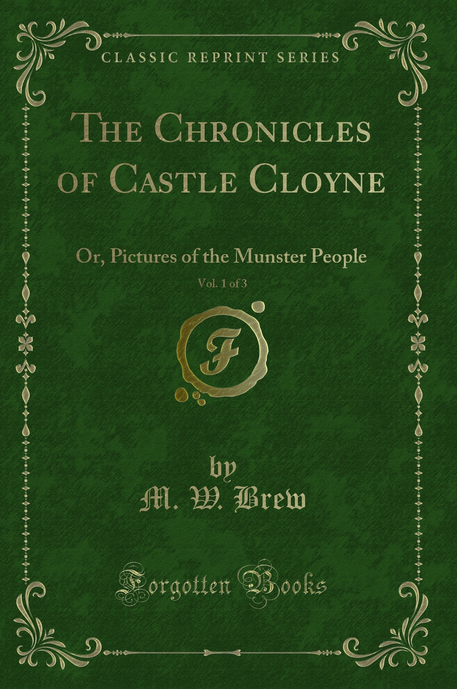 The Chronicles of Castle Cloyne, Vol. 1 of 3: Or, Pictures of the Munster People (Classic Reprint)
