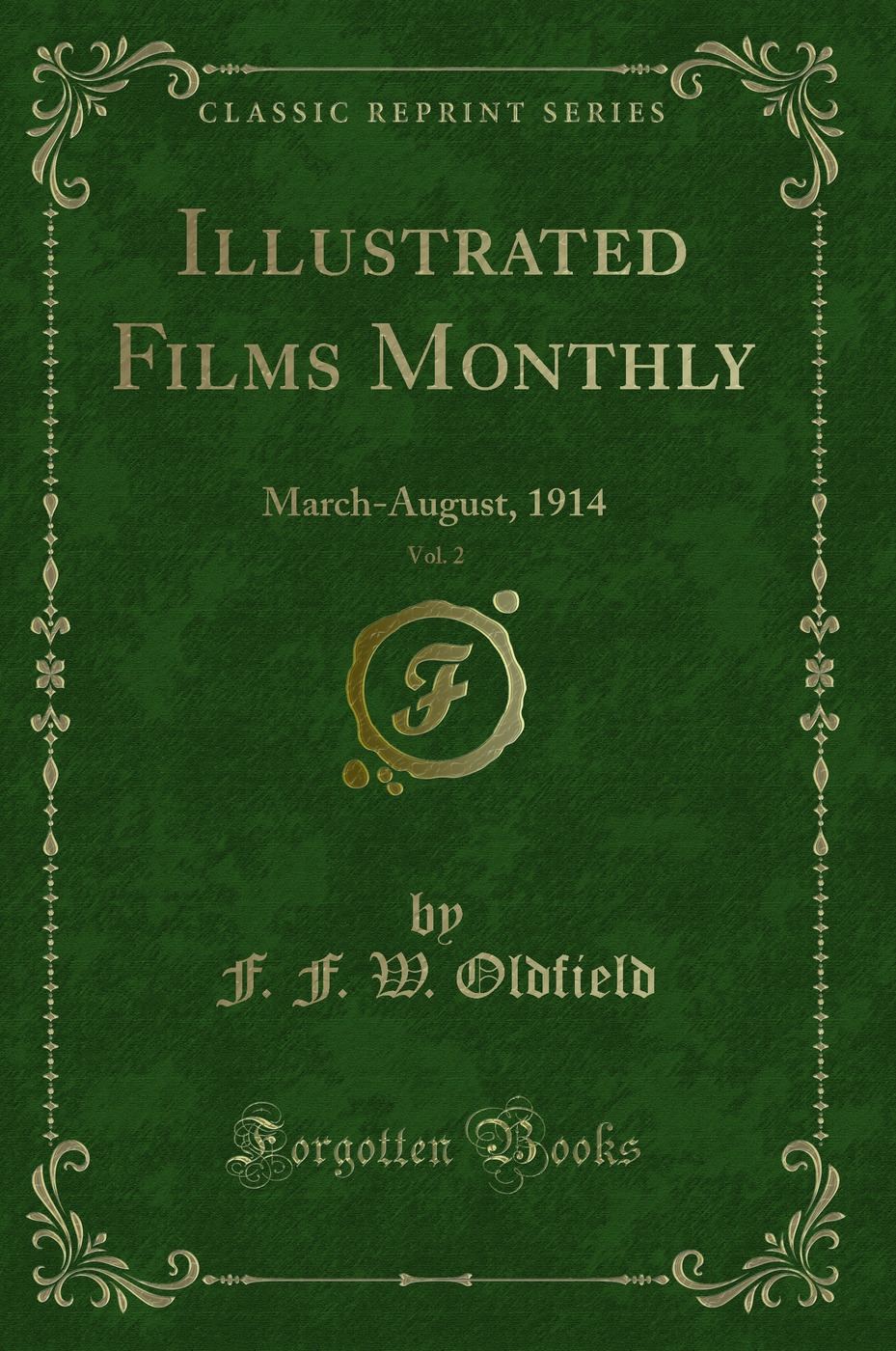 Illustrated Films Monthly, Vol. 2: March-August, 1914 (Classic Reprint)