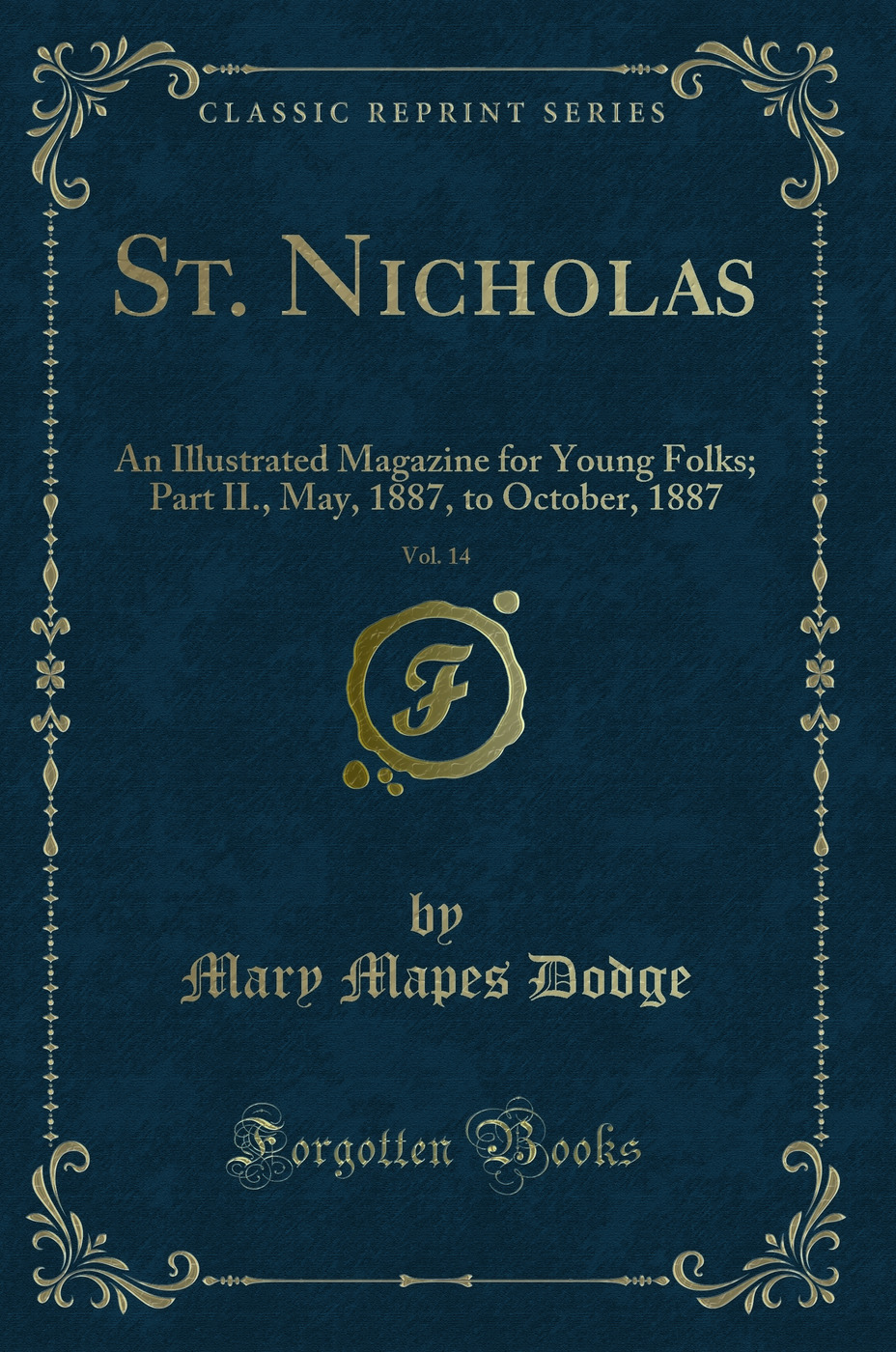 St. Nicholas, Vol. 14: An Illustrated Magazine for Young Folks; Part II., May, 1887, to October, 1887 (Classic Reprint)