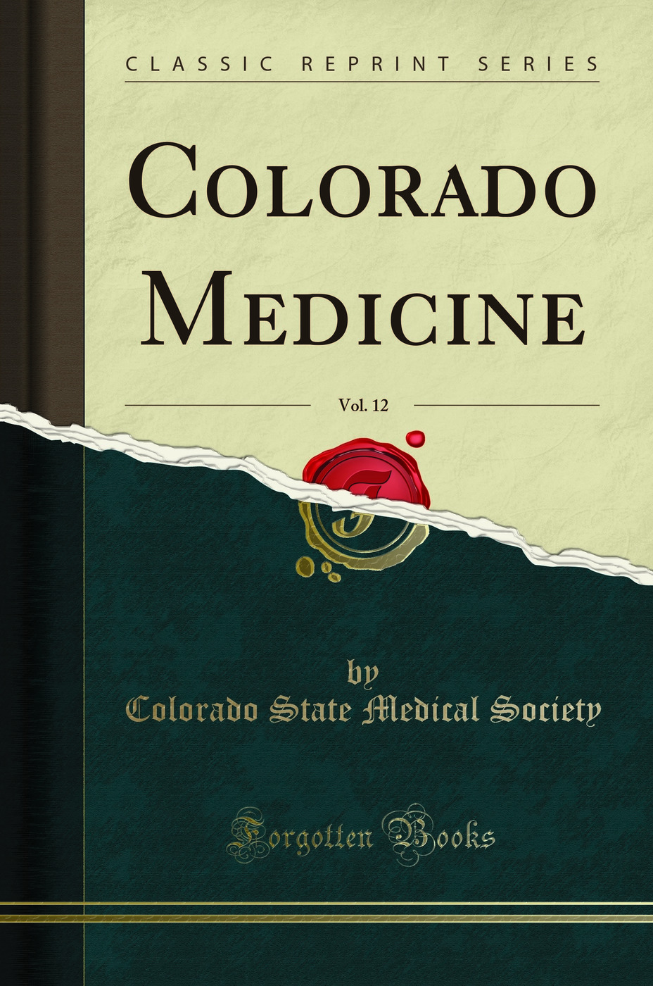 Colorado Medicine, Vol. 12 (Classic Reprint)